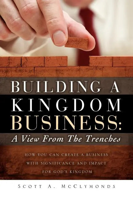 Building a Kingdom Business: A View From the Trenches - Paperback