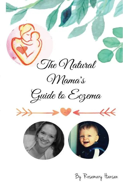 The Natural Mama's Guide To Eczema: Proven natural remedies for soft skin - Paperback