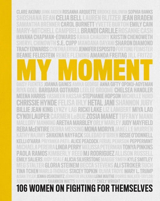 My Moment: 106 Women on Fighting for Themselves - Hardcover