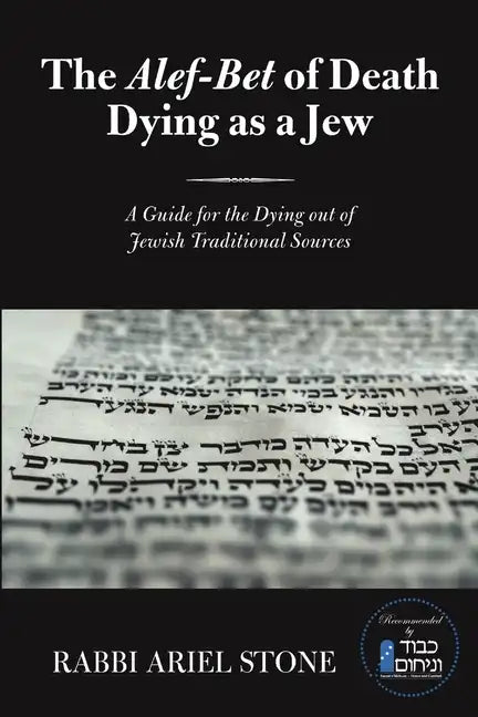 The Alef-Bet of Death Dying as a Jew: A Guide for the Dying out of Jewish Traditional Sources - Paperback