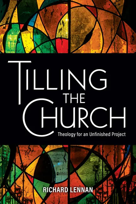 Tilling the Church: Theology for an Unfinished Project - Paperback