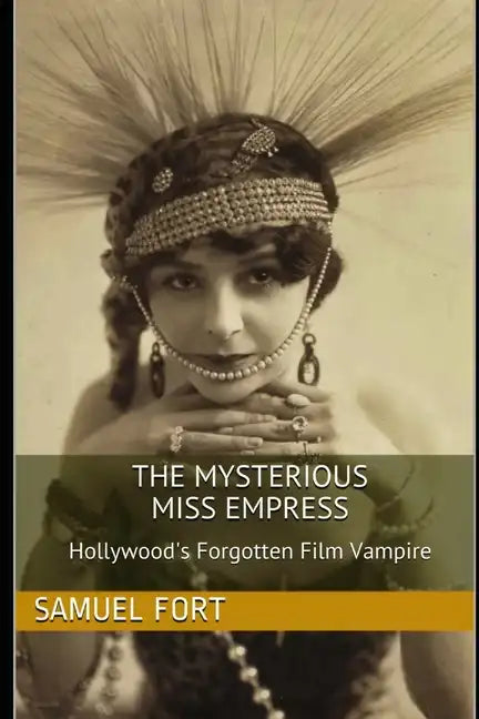 The Mysterious Miss Empress: Hollywood's Forgotten Film Vampire - Paperback