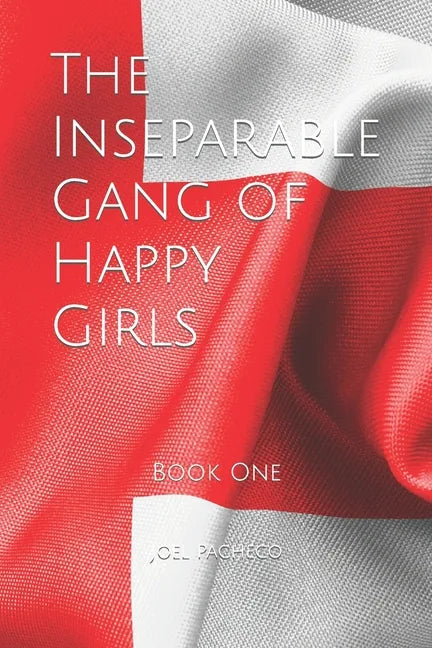 The Inseparable Gang of Happy Girls: Book One - Paperback