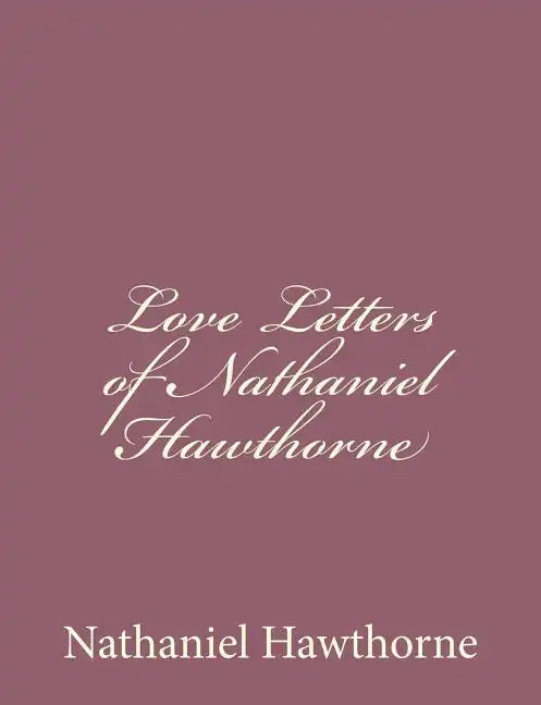 Love Letters of Nathaniel Hawthorne - Paperback
