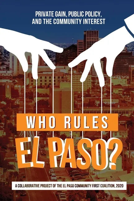 Who Rules El Paso?: Private Gain, Public Policy, and the Community Interest - Paperback