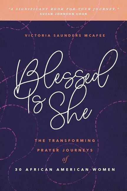 Blessed Is She: The Transforming Prayer Journeys of 30 African American Women - Paperback