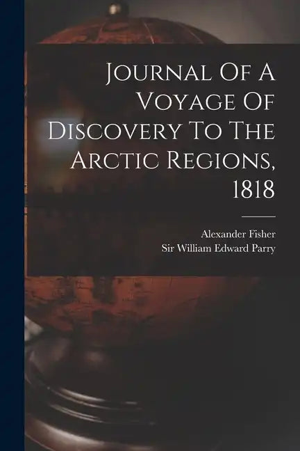 Journal Of A Voyage Of Discovery To The Arctic Regions, 1818 - Paperback