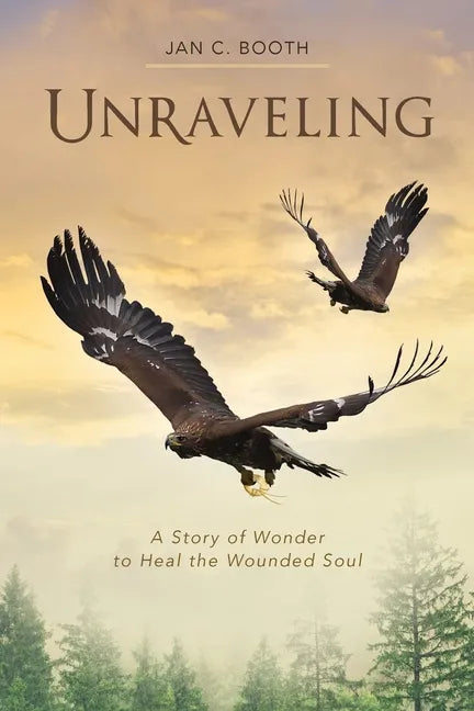 Unraveling: A Story of Wonder to Heal the Wounded Soul - Paperback