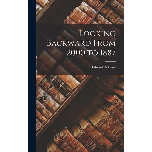 Looking Backward From 2000 to 1887 - Hardcover