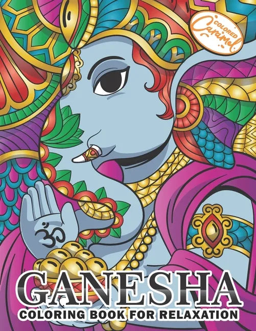 Ganesha Coloring Book for Relaxation: Coloring Book for Adults with Unique, Zen and Stress-Free Ganesha Elephants, Mandalas and Beautiful Patterns - Paperback
