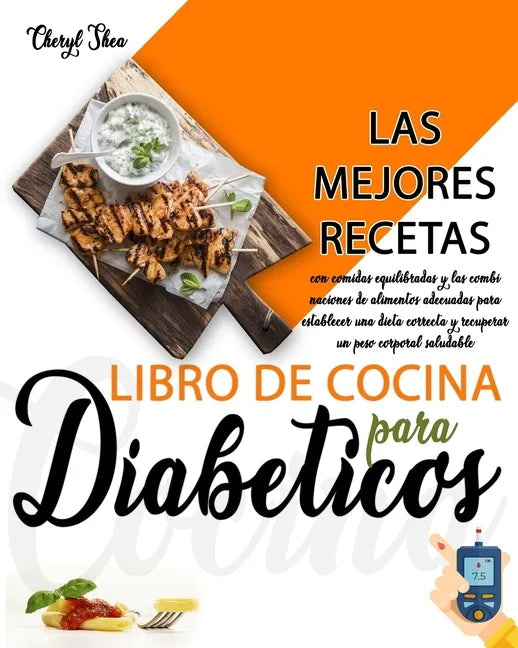 Libro De Cocina Para Diabéticos: Las Mejores Recetas, Con Comidas Equilibradas Y Las Combinaciones De Alimentos Adecuadas Para Establecer Una Dieta Co - Paperback