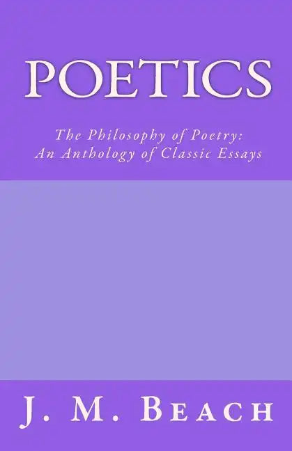 Poetics: The Philosophy of Poetry: An Anthology of Classic Essays - Paperback