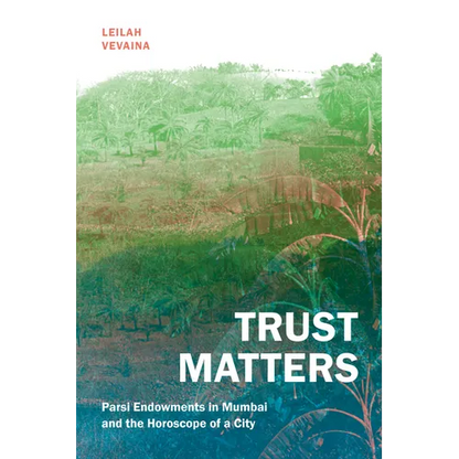 Trust Matters: Parsi Endowments in Mumbai and the Horoscope of a City - Paperback