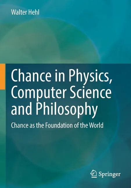 Chance in Physics, Computer Science and Philosophy: Chance as the Foundation of the World - Paperback