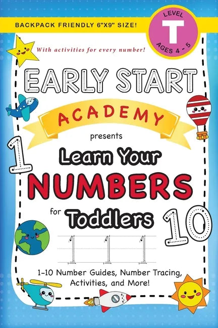 Early Start Academy, Learn Your Numbers for Toddlers: (Ages 3-4) 1-10 Number Guides, Number Tracing, Activities, and More! (Backpack Friendly 6"x9" Si - Paperback