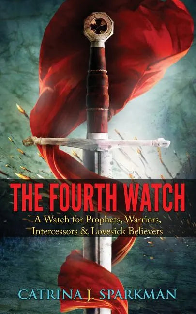 The Fourth Watch: A Watch for Prophets, Warriors, Intercessors & Lovesick Believers - Paperback