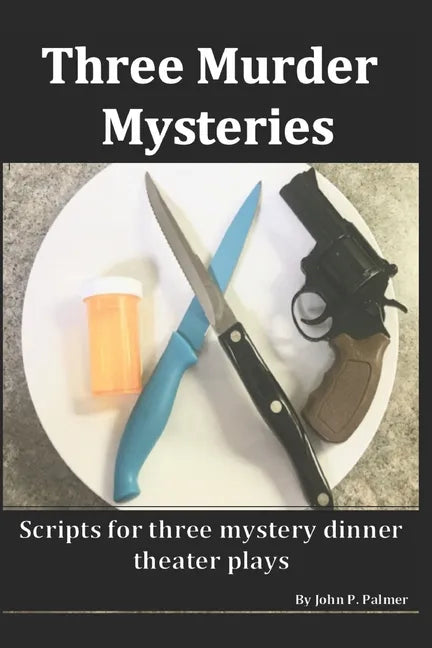 Three Murder Mysteries: Scripts for Mystery Dinner Theatre Plays - Paperback