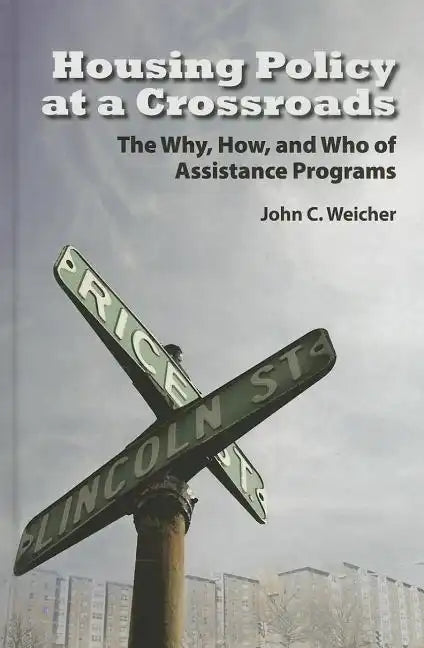 Housing Policy at a Crossroads: The Why, How, and Who of Assistance Programs - Hardcover