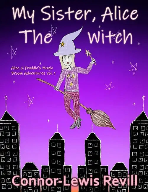 My Sister, Alice The Witch: Alice & Freddie's Magic Broom Adventures Volume. 1 - Paperback