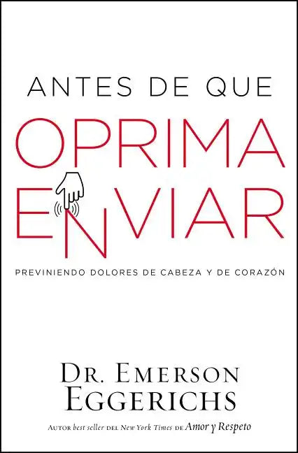 Antes de Que Oprima Enviar: Previniendo Dolores de Cabeza Y de Corazón - Paperback