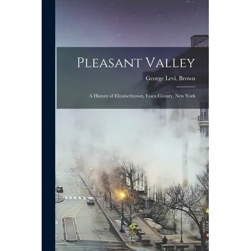 Pleasant Valley: a History of Elizabethtown, Essex County, New York - Paperback