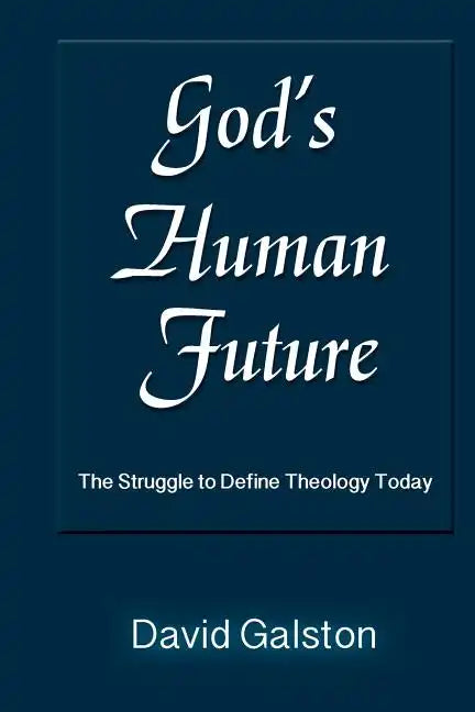 God's Human Future: The Struggle to Define Theology Today - Paperback