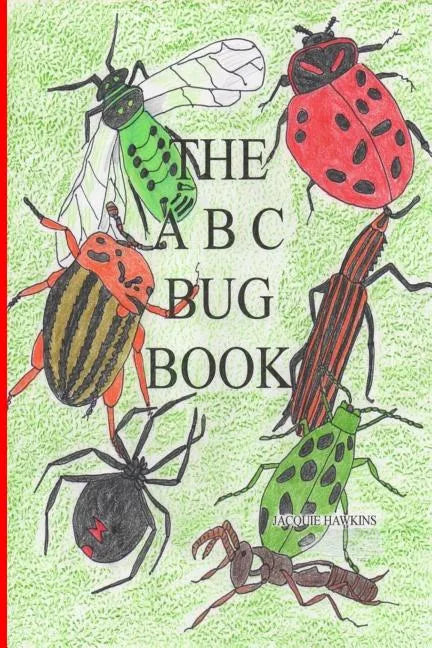 The A-B-C Bug Book: Part of the A-B-C Science Series, about creepy-crawly things from A-Z told in rhyme. - Paperback