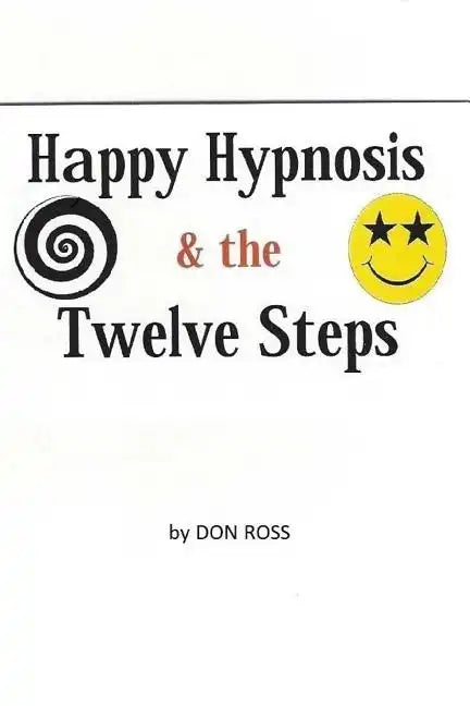 Happy Hypnosis & the 12 Steps: An Easier, Softer Way for All 12 Step Programs - Paperback