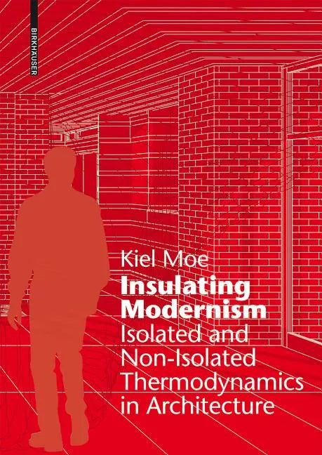 Insulating Modernism: Isolated and Non-Isolated Thermodynamics in Architecture - Hardcover