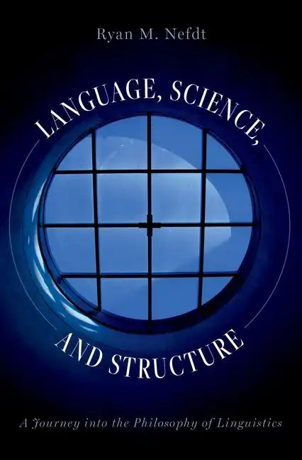 Language, Science, and Structure: A Journey Into the Philosophy of Linguistics - Hardcover