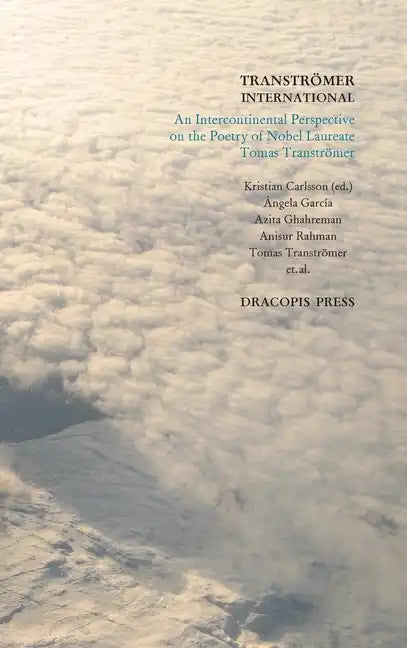 Tranströmer International; An Intercontinental Perspective on the Poetry of Nobel Laureate Tomas Tranströmer - Hardcover