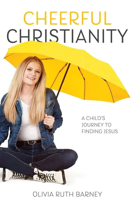Cheerful Christianity: A Child's Journey to Finding Jesus: A Child's Journey to Finding Jesus - Paperback