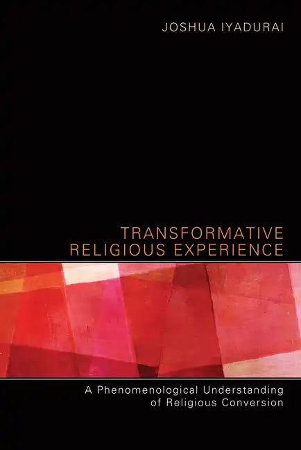 Transformative Religious Experience: A Phenomenological Understanding of Religious Conversion - Paperback