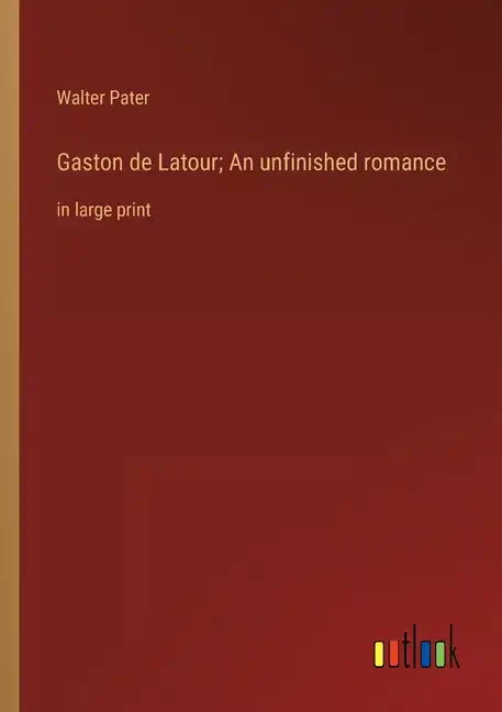 Gaston de Latour; An unfinished romance: in large print - Paperback