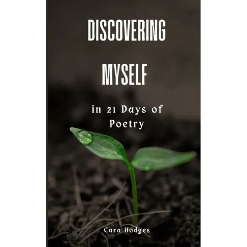 Discovering Myself in 21 Days of Poetry - Paperback