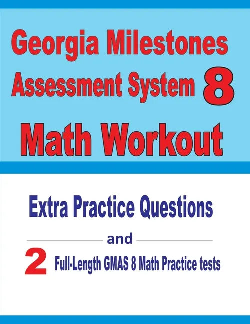 Georgia Milestones Assessment System 8 Math Workout: Extra Practice Questions and Two Full-Length Practice GMAS Math Tests - Paperback