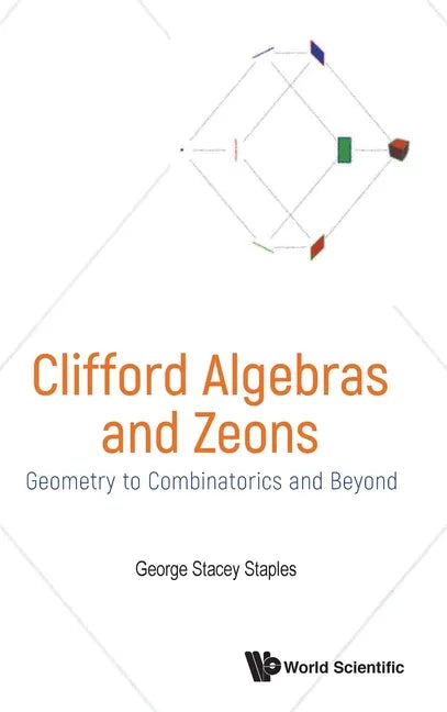 Clifford Algebras and Zeons: Geometry to Combinatorics and Beyond - Hardcover