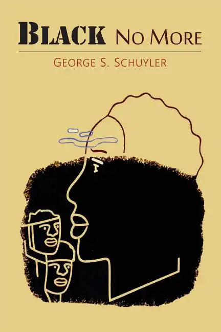 Black No More: Being an Account of the Strange and Wonderful Workings of Science in the Land of the Free, A.D. 1933-1940 - Paperback