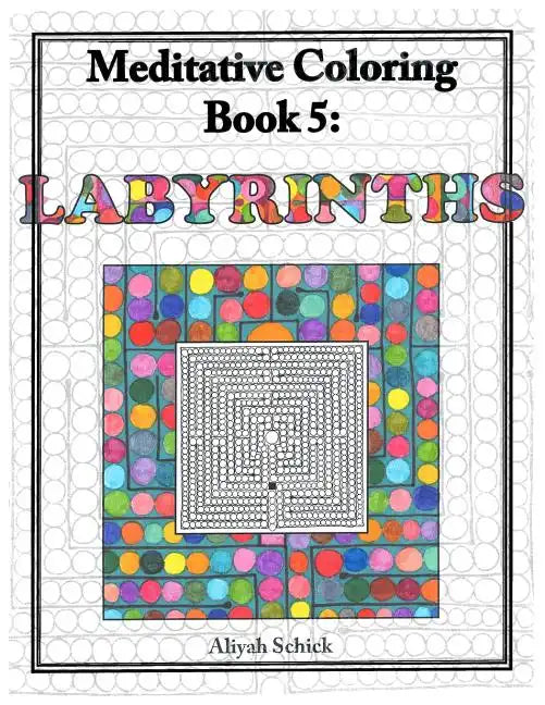 Labyrinths: Meditative Coloring Book 5: Adult Coloring for relaxation, stress reduction, meditation, spiritual connection, prayer, - Paperback