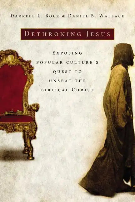 Dethroning Jesus: Exposing Popular Culture's Quest to Unseat the Biblical Christ - Paperback