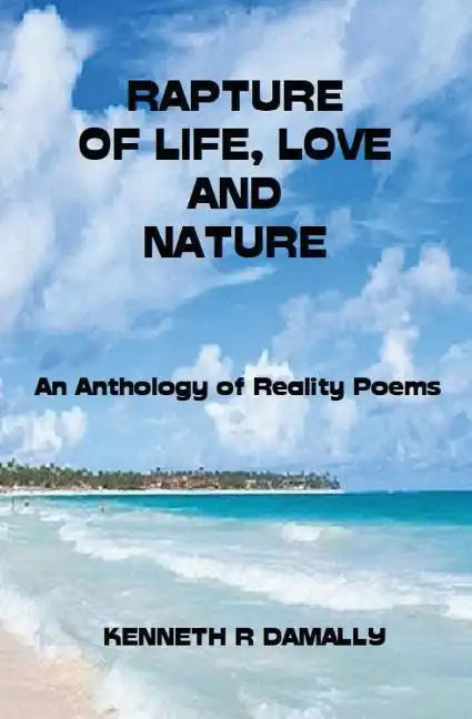 Rapture of Life, Love & Nature: An Anthology of Reality Poems - Paperback