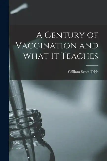 A Century of Vaccination and What It Teaches - Paperback