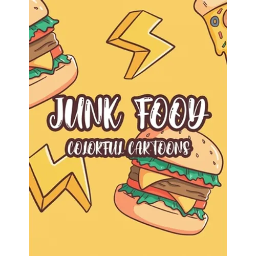 Junk Food Colorful Cartoons: A Comfort Food Illustrations Collection To Color For Kids, Fun-Filled Coloring Pages Of Food Images And Designs - Paperback
