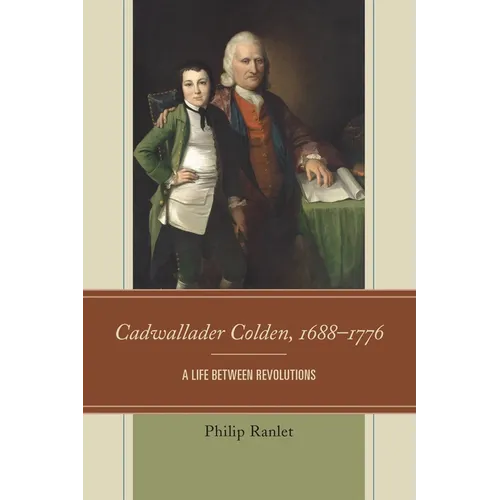 Cadwallader Colden, 1688-1776: A Life Between Revolutions - Paperback