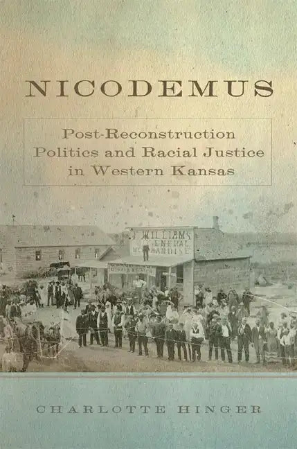 Nicodemus: Post-Reconstruction Politics and Racial Justice in Western Kansas - Hardcover