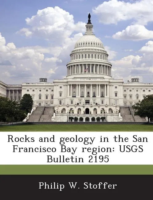 Rocks and Geology in the San Francisco Bay Region: Usgs Bulletin 2195 - Paperback