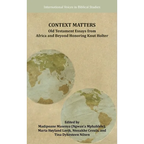 Context Matters: Old Testament Essays from Africa and Beyond Honoring Knut Holter - Hardcover