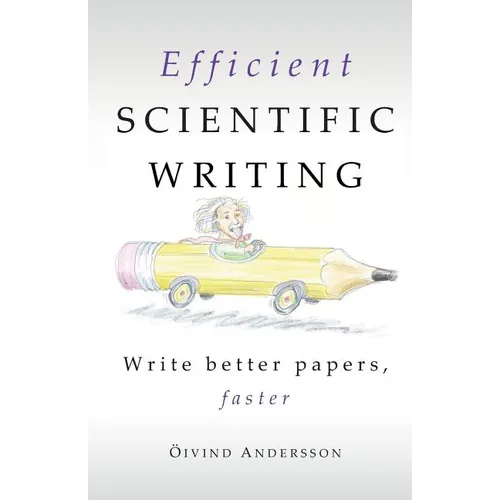 Efficient Scientific Writing: Write Better Papers, Faster - Paperback