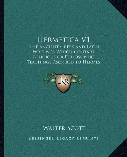 Hermetica V1: The Ancient Greek and Latin Writings Which Contain Religiousthe Ancient Greek and Latin Writings Which Contain Religio - Paperback