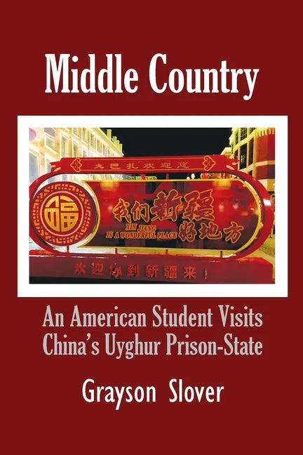 Middle Country: An American Student Visits China's Uyghur Prison-State - Paperback